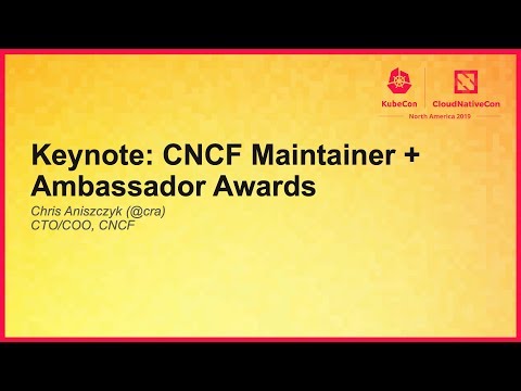 Keynote: CNCF Maintainer + Ambassador Awards - Chris Anizczyk (@cra) CTO/COO, CNCF