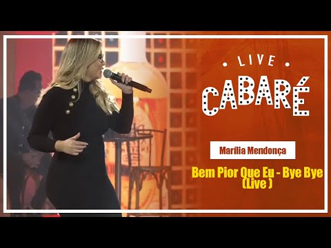 Bem Pior Que Eu, Bye Bye - Marília Mendonça (Live Cabaré 4)