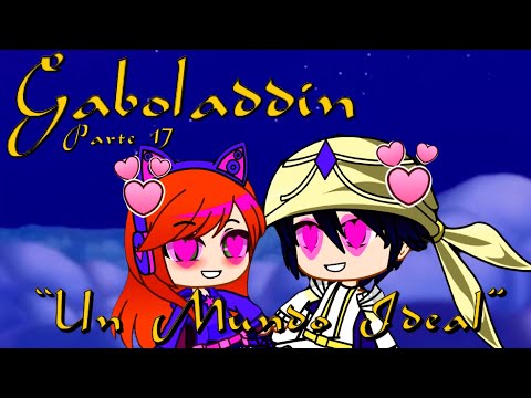Gaboladdin - Parte 17 / ”Un Mundo Ideal”