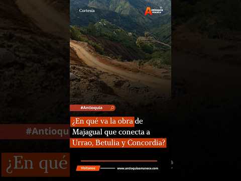 ¿En qué va la obra de Majagual que conecta a Urrao, Betulia y Concordia?