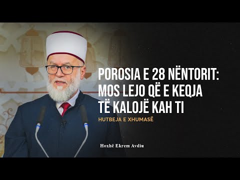 HUTBE | Porosia e 28 Nëntorit: Mos lejo që e keqja të kalojë kah ti! - Ekrem Avdiu