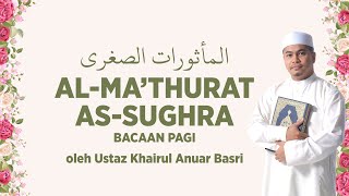 Download lagu AL-MA'THURAT AS-SUGHRA (Bacaan Pagi) oleh Ustaz Khairul Anuar Basri | المأثورات الصغرى mp3