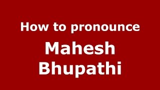 How to pronounce Mahesh Bhupathi