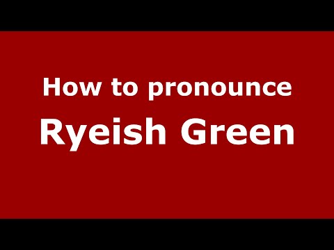 How to pronounce Ryeish Green (English/UK) - PronounceNames.com