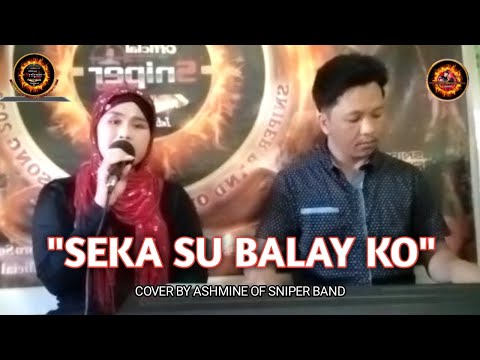 SEKA SU BALAY KO COVER BY ASHMINE OF SNIPER BAND