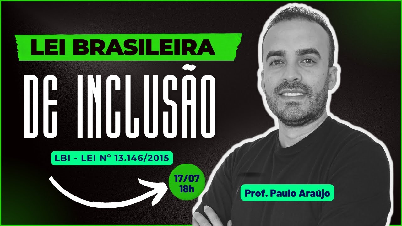 LEI BRASILEIRA DE INCLUSÃO (LBI) - Com o Prof. Paulo Araújo