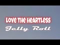 Jelly Roll Love the Heartless Lyrics v Jelly Roll Love the Heartless Lyrics v