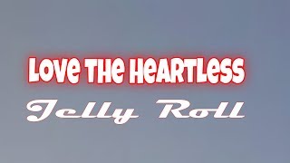 Jelly Roll - Love the Heartless (Lyrics)