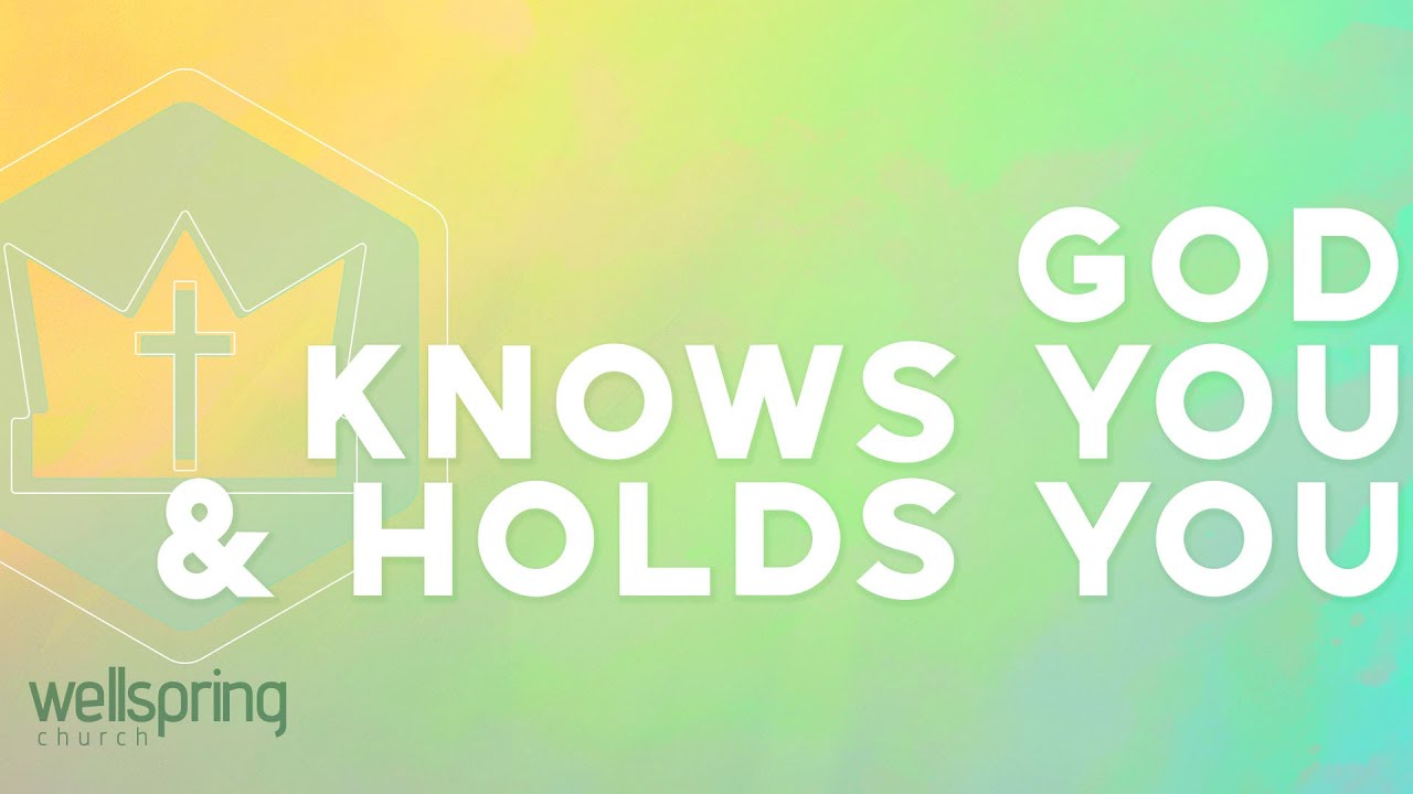 God Knows You & Holds You