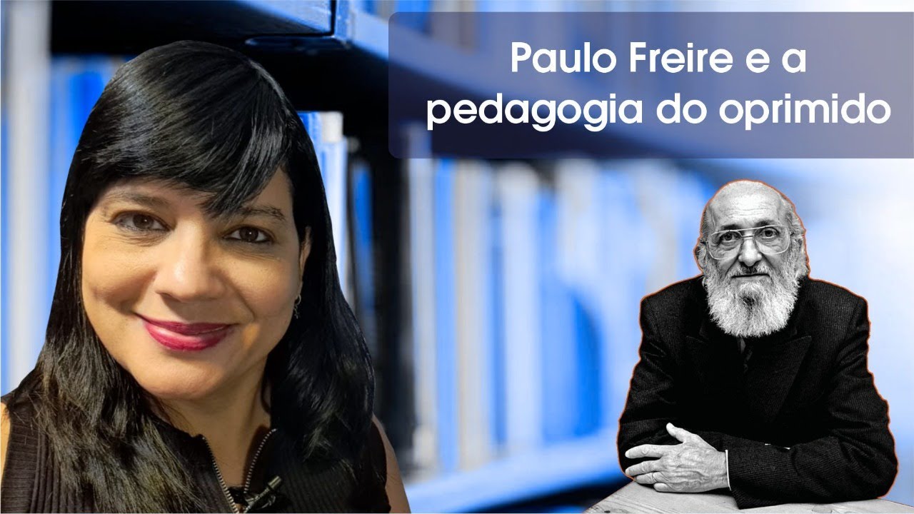 Paulo Freire e a Pedagogia do Oprimido