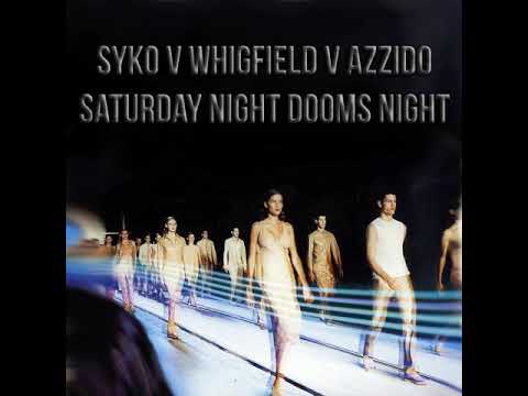 Syko v Whigfield v Azzido - Saturday Night Dooms Night