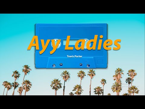 Ayy Ladies -Travis Porter (Lyrics)| Okay now ladies  If you know you bad