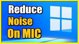 How to Reduce Background Noise & Buzzing on Mic on Windows 11 PC (Fast Method)