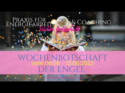 Wochenbotschaft der Engel vom 06.06. - 12.06.2022 💕