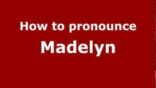 How to pronounce Madelyn