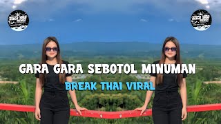 Download lagu Gara Gara Sebotol Minuman = DISCO YAW REMIX = BREAK THAII REMIX mp3