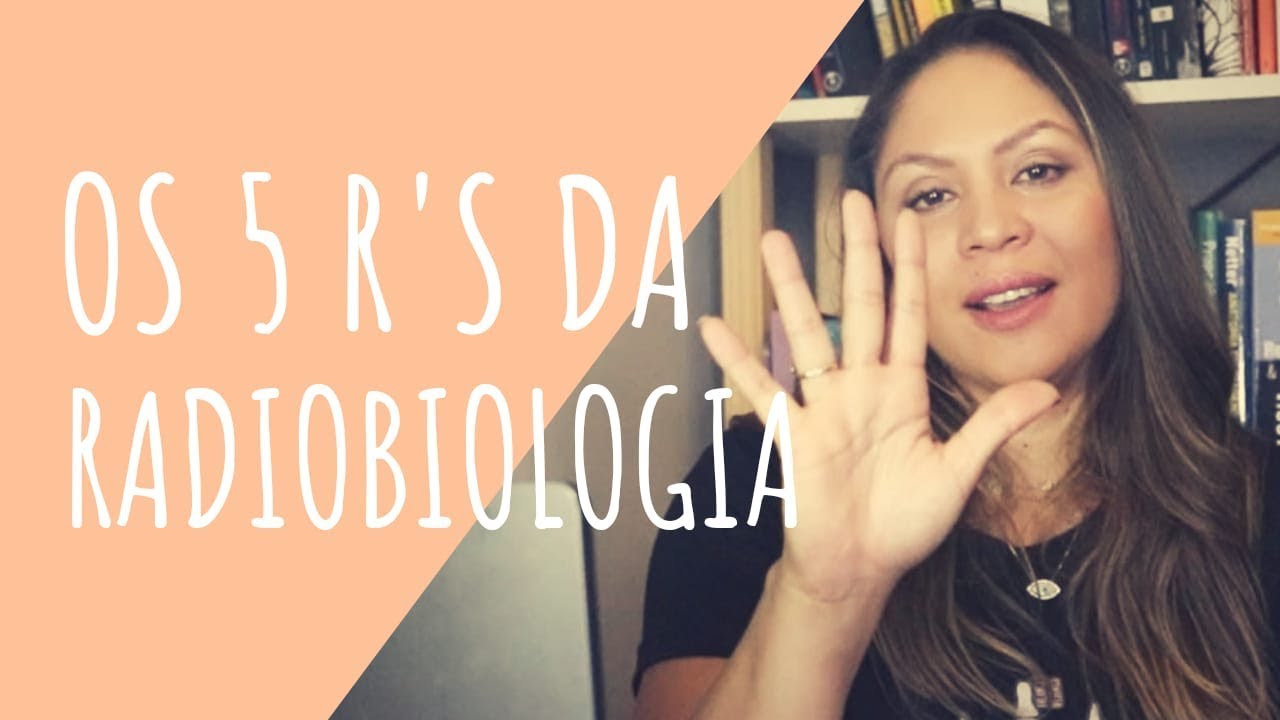 5 R'S DA RADIOBIOLOGIA - PARTE 1