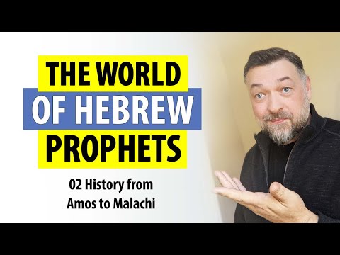 The World of Hebrew Prophets: 02 History from Amos to Malachi
