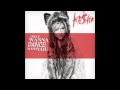 Kesha - Only Wanna Dance With You 