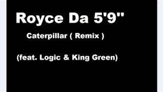 Royce Da 5&#39;9&#39;&#39;- Caterpillar Remix ( Lyrics ) feat. Logic, King Green