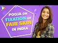 Pooja Hegde On Racial Mentality I Personally Love DUSKY Skin I Love BRONZE Skin Because