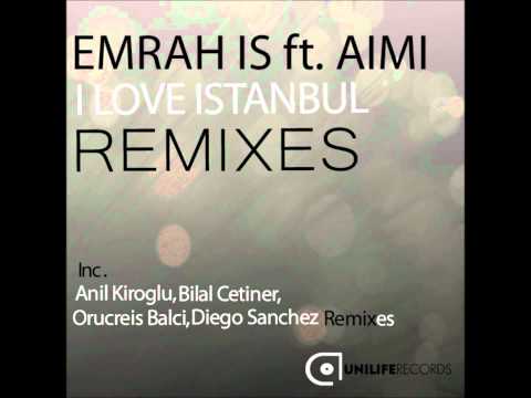 Emrah Is ft  Aimi - I Love Istanbul (Diego Sanchez Remix)