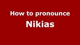 How to pronounce Nikias
