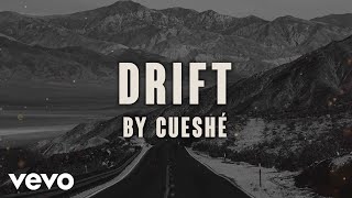 Cueshé - Drift [Lyric Video]