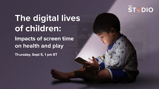 The digital lives of children: Impacts of screen time on health and play