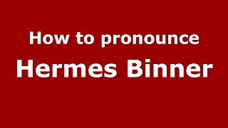 How to pronounce Hermes Binner