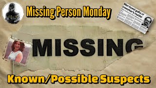 Missing Person Monday: Known/Possible Suspects