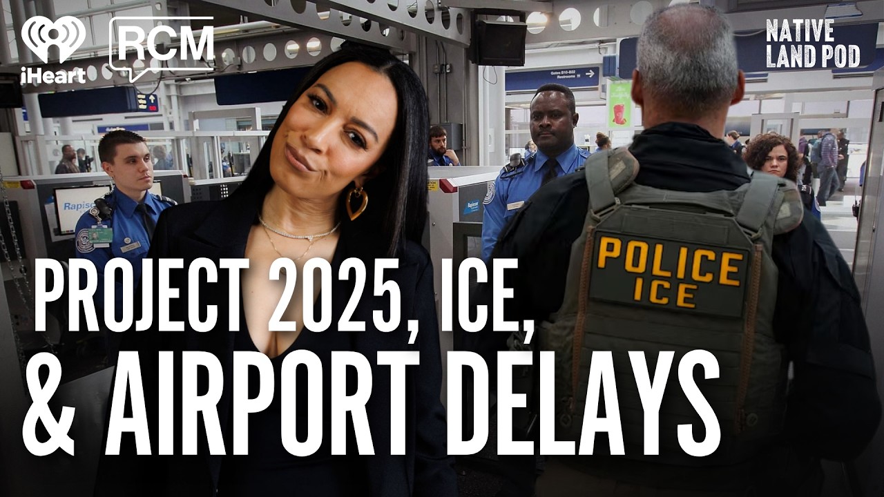 The Connection Between Project 2025, ICE, and Airport Delays | Native Land Pod