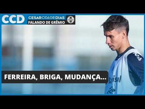 Ferreira, Brenno, mudanças e briga no treino do Grêmio