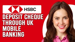 How To Deposit A Cheque Through HSBC UK Mobile Banking (Does HSBC Have Mobile Check Deposit?)