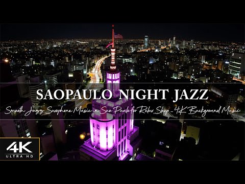 Soft Night Jazz in Sao Paulo with Smooth Jazz Saxophone Music for Relax, Sleep ~ 4K Background Music