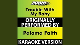 Trouble with My Baby (Without Backing Vocals) (Karaoke Version) (Originally Performed By Paloma...