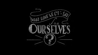 What Have We Got to Say for Ourselves? (official music video)