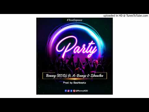 Party - Ronny x A-Bangs x Shuaibu