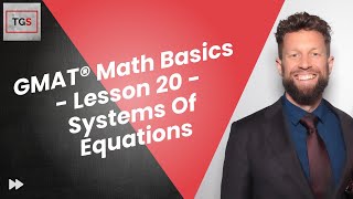 GMAT® Focus Edition Math Basics - Lesson 20 - Systems Of Equations