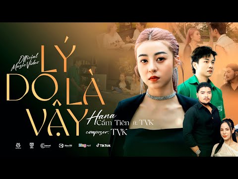 LÝ DO LÀ VẬY - HANA CẨM TIÊN ft TVk | OFFICIAL MUSIC VIDEO