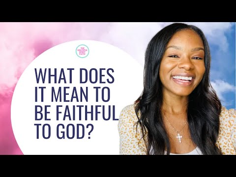 What does it mean to be faithful to God?