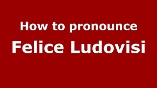 How to pronounce Felice Ludovisi