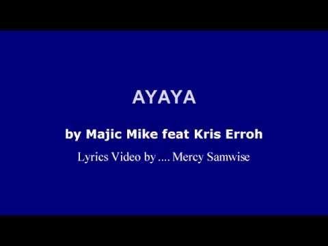 AYAYA   MAJIC MIKE ft KRIS ERROH LYRICS VIDEO