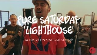 Pure Saturday | Lighthouse (live on Singgah Sekejap, Part 1/2)