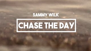 Sammy Wilk - Chase The Day | Lyrics