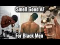 No BS Guide To Smell Good AF For Black Men How To Smell Good For Black Men