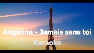 Angelina - Jamais sans toi karaoke