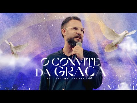 "O convite da graça", com Pr. Isaías Fernandes | Domingo 20h30 06/04/2024