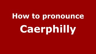How to pronounce Caerphilly