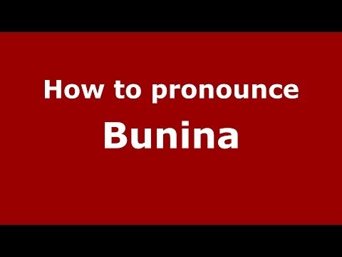 How to pronounce Bunina (Russian/Russia) - PronounceNames.com
